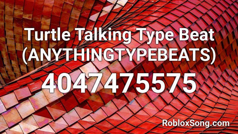 Turtle Talking Type Beat (ANYTHINGTYPEBEATS) Roblox ID