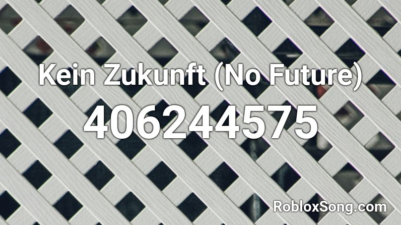 Kein Zukunft (No Future) Roblox ID
