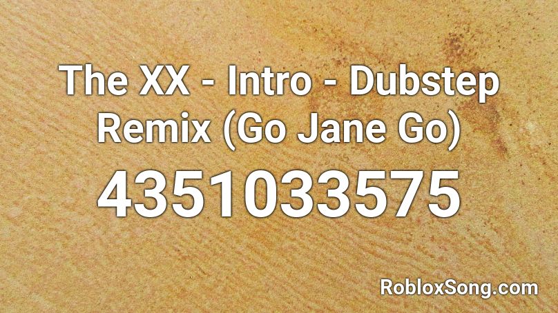 The XX - Intro - Dubstep Remix (Go Jane Go)  Roblox ID