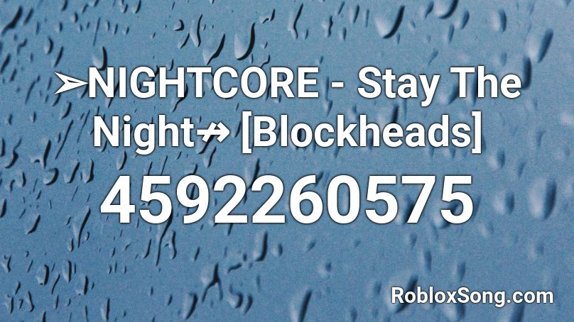 ➢NIGHTCORE - Stay The Night↛ [Blockheads] Roblox ID