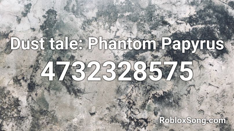 Dust tale: Phantom Papyrus Roblox ID