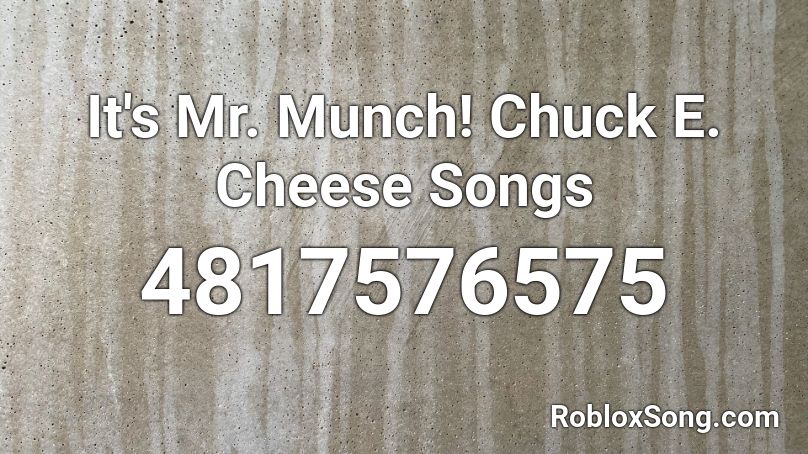 It S Mr Munch Chuck E Cheese Songs Roblox Id Roblox Music Codes - chuck e cheese songs roblox