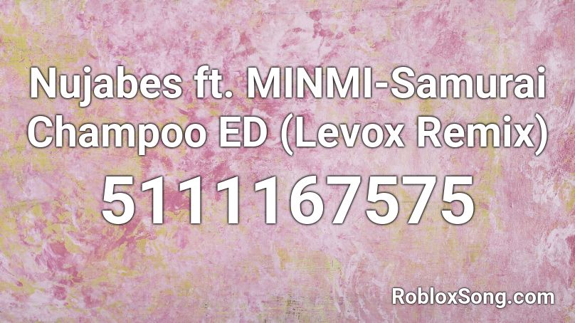 Nujabes ft. MINMI-Samurai Champoo ED (Levox Remix) Roblox ID