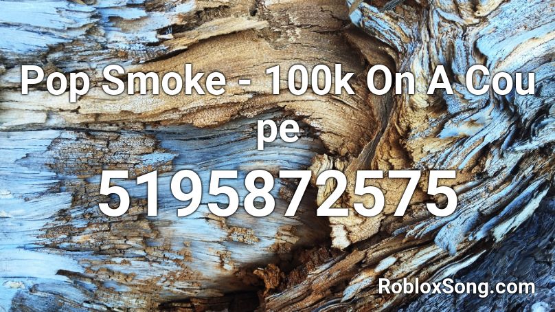 Pop Smoke - 100k On A Cou pe Roblox ID