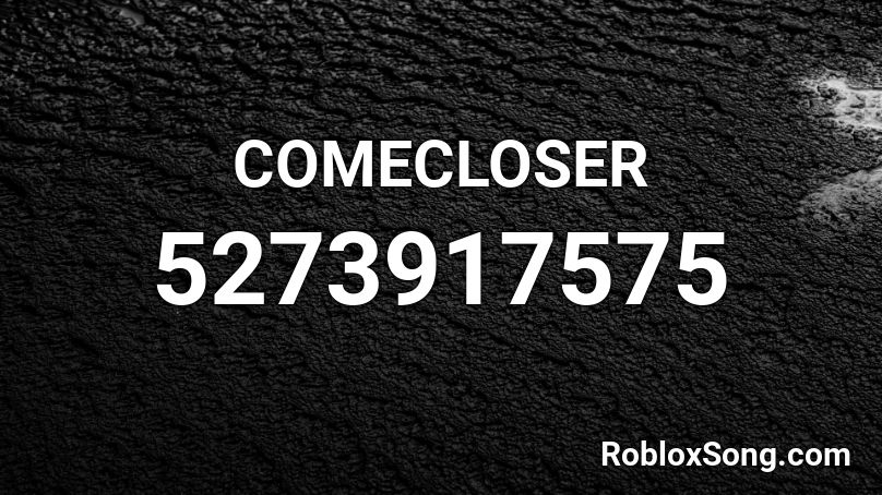 COMECLOSER Roblox ID