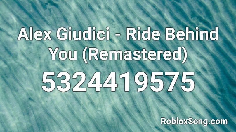 Alex Giudici - Ride Behind You (Remastered) Roblox ID