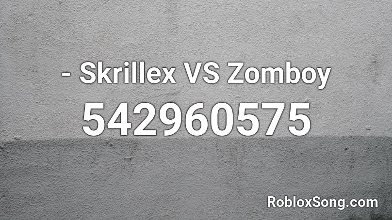- Skrillex VS Zomboy Roblox ID
