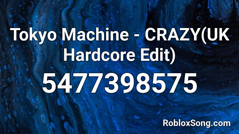 Tokyo Machine - CRAZY(UK Hardcore Edit) Roblox ID