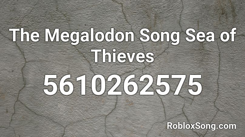 The Megalodon Song Sea Of Thieves Roblox Id Roblox Music Codes - roblox song id macklemore ft