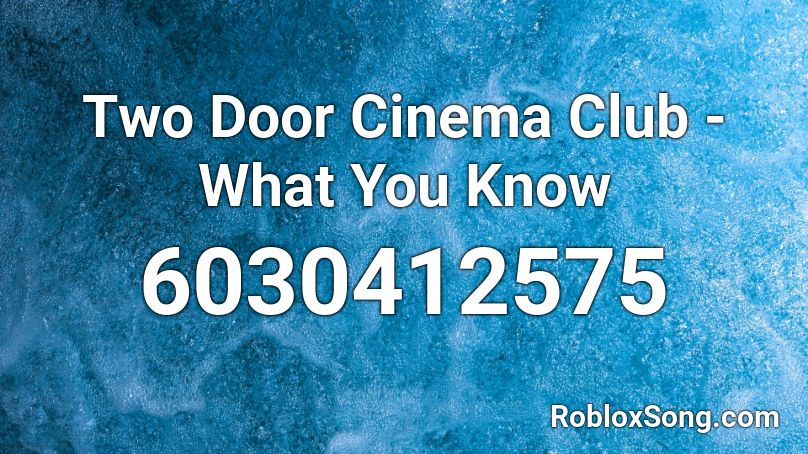 Two Door Cinema Club - What You Know Roblox ID