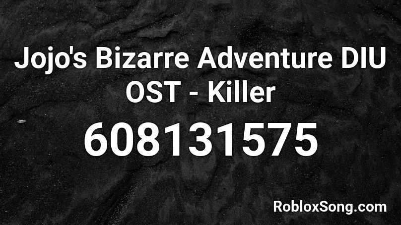 Jojo's Bizarre Adventure DIU OST - Killer Roblox ID