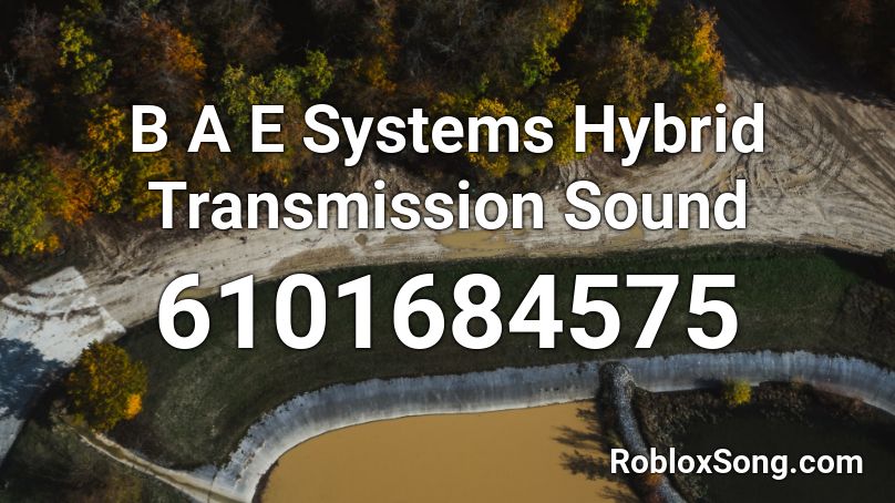 B A E Systems Hybrid Transmission Sound Roblox ID