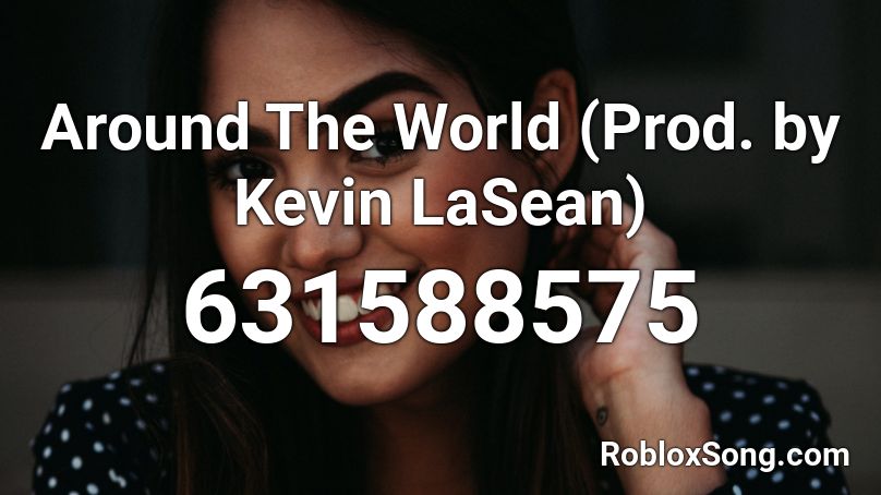 Around The World (Prod. by Kevin LaSean) Roblox ID