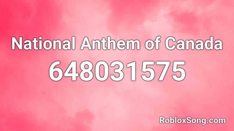 National Anthem Of Canada Roblox Id Roblox Music Codes - canadian anthem song code roblox