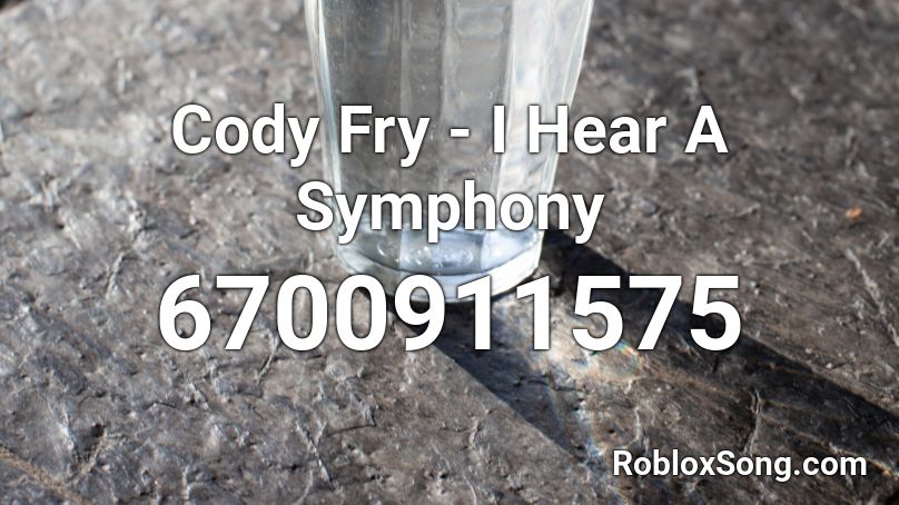 Cody Fry I Hear A Symphony Roblox Id Roblox Music Codes - symphony roblox id