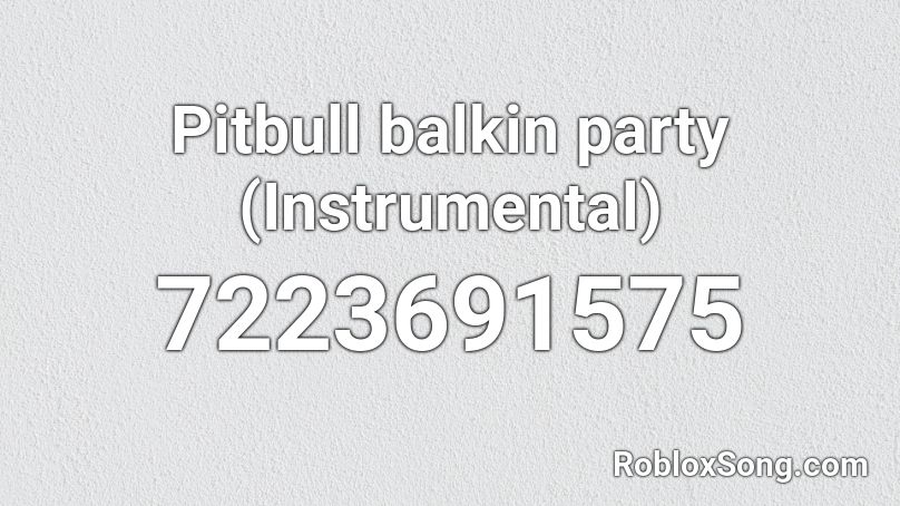 Pitbull balkin party (Instrumental)  Roblox ID