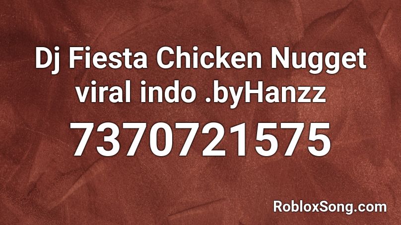 Dj Fiesta Chicken Nugget viral indo .byHanzz Roblox ID