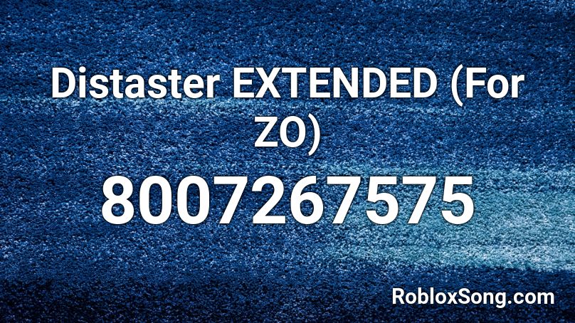 Distaster EXTENDED (For ZO) Roblox ID