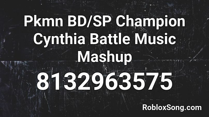 Pkmn BD/SP Champion Cynthia Battle Music Mashup Roblox ID