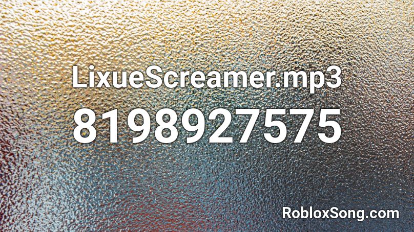 LixueScreamer.mp3 Roblox ID