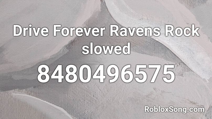 Drive Forever Ravens Rock slowed Roblox ID