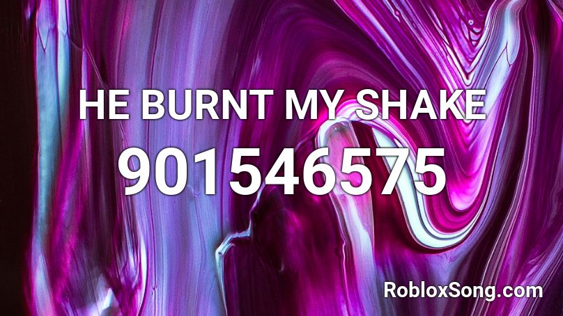 HE BURNT MY SHAKE Roblox ID