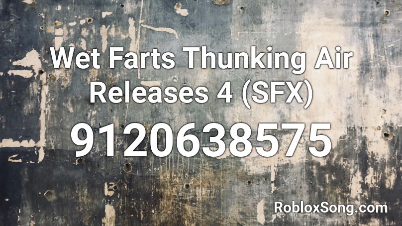 Wet Farts Thunking Air Releases 4 (SFX) Roblox ID