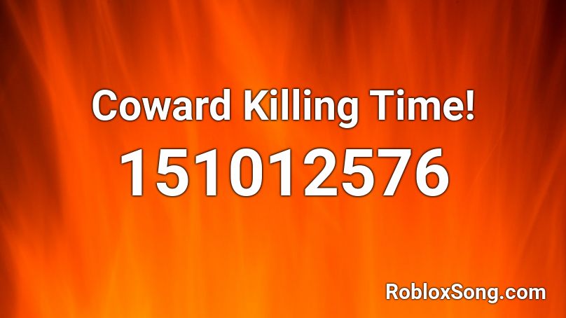 Coward Killing Time Roblox Id Roblox Music Codes - roblox zombie boss song audio