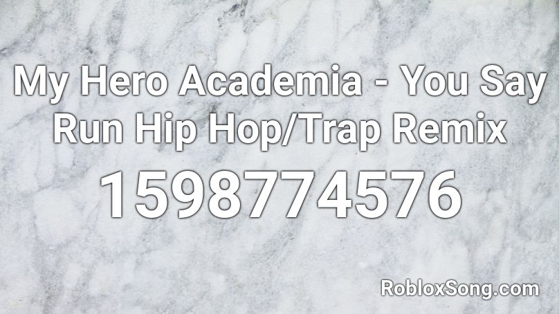My Hero Academia - You Say Run Hip Hop/Trap Remix Roblox ID