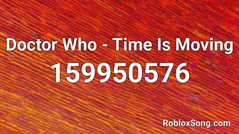 Doctor Who - Time Is Moving Roblox ID