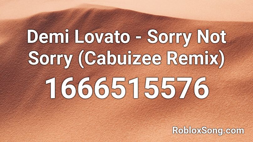 Demi Lovato - Sorry Not Sorry (Cabuizee Remix) Roblox ID