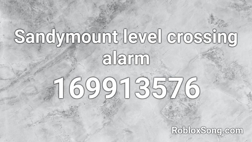 Sandymount level crossing alarm Roblox ID