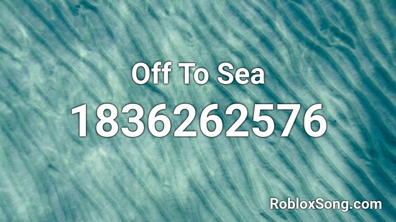 Off To Sea Roblox Id Roblox Music Codes - bumper cars roblox music id code