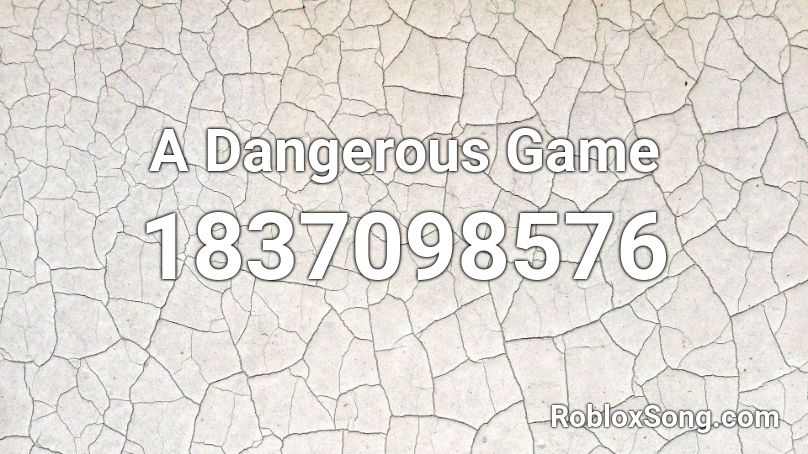 A Dangerous Game Roblox ID