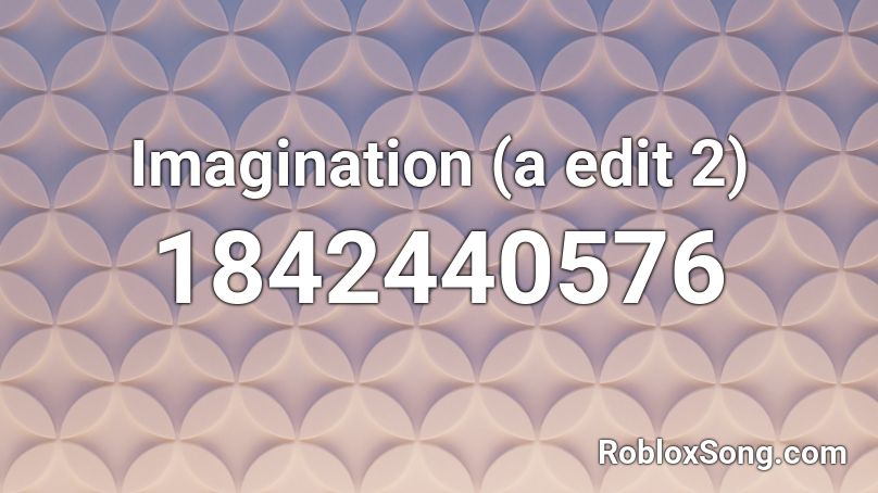 Imagination (a edit 2) Roblox ID