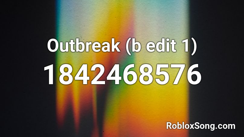 Outbreak (b edit 1) Roblox ID