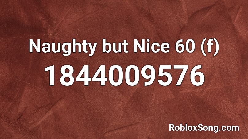 Naughty but Nice 60 (f) Roblox ID