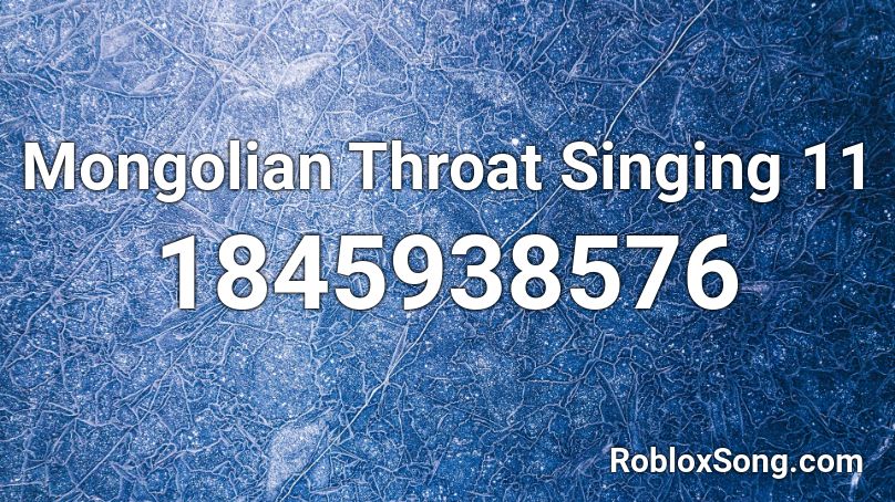 Mongolian Throat Singing 11 Roblox Id Roblox Music Codes - throat baby roblox id code