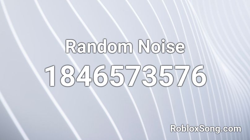 Random Noise Roblox ID