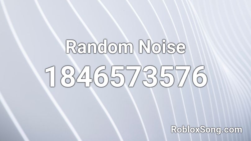 Random Noise Roblox ID Roblox Music Codes