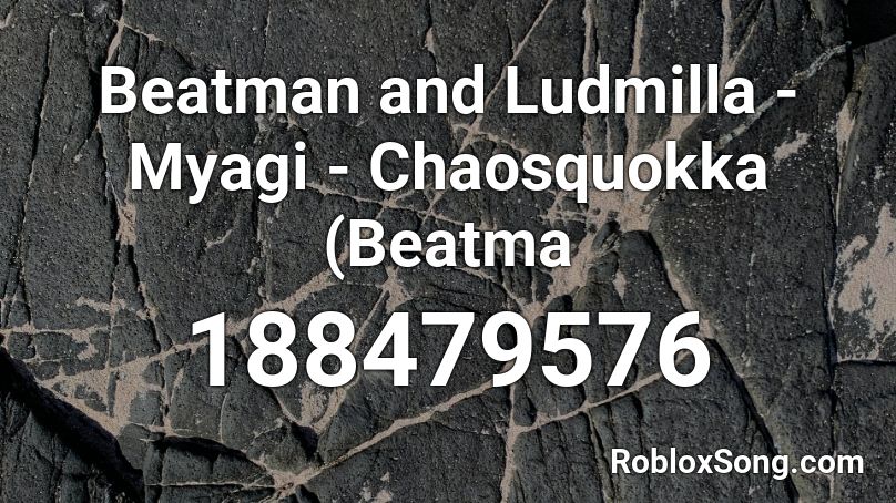 Beatman and Ludmilla - Myagi - Chaosquokka (Beatma Roblox ID