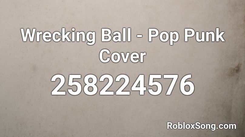 Wrecking Ball - Pop Punk Cover Roblox ID