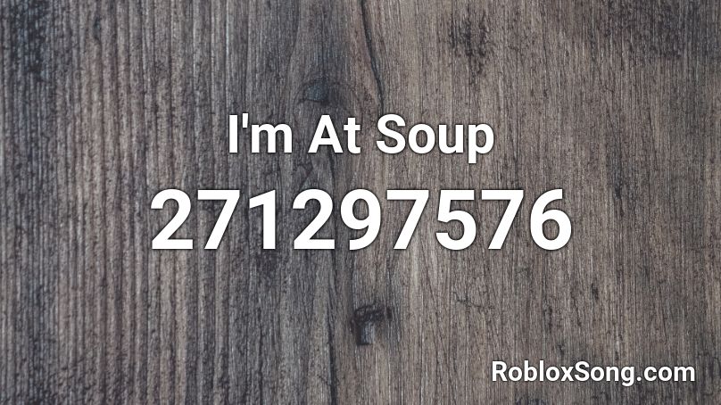 I'm At Soup Roblox ID