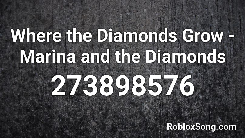 Where the Diamonds Grow - Marina and the Diamonds Roblox ID