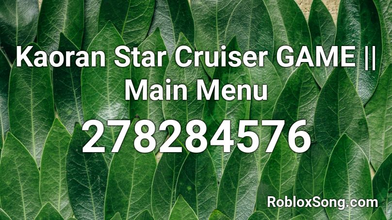 Kaoran Star Cruiser GAME || Main Menu Roblox ID