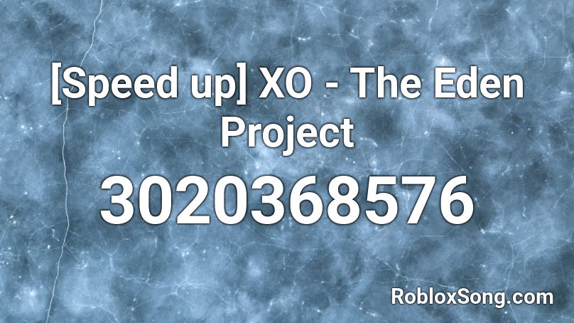 [Speed up] XO - The Eden Project Roblox ID
