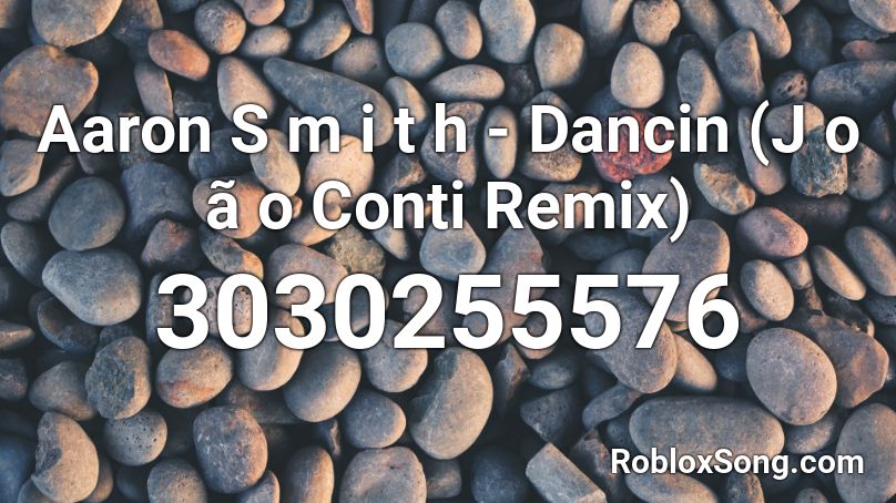 Aaron S M I T H Dancin J O O Conti Remix Roblox ID Roblox Music 3030255576 