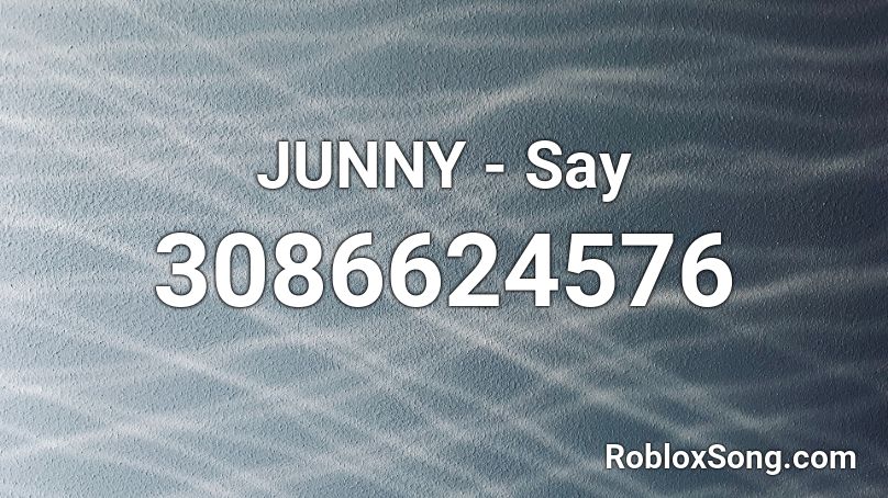 JUNNY - Say Roblox ID