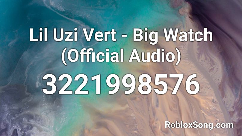 Lil Uzi Vert - Big Watch (Official Audio) Roblox ID