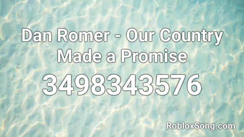 Dan Romer - Our Country Made a Promise  Roblox ID